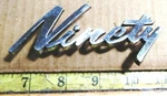 Oldsmobile 98 Circa '62 "ninety" Emblem 580355 2760. Fixed Price $45.00.