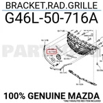 G46L50716A Genuine Mazda Bracket,rad.grille G46L-50-716A. Fixed Price $16.71.