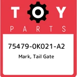 75479-0K021-A2 Toyota Mark, Tail Gate 754790K021A2, New Genuine Oem Part. Fixed Price $114.08.