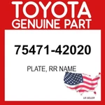 Toyota Genuine 75471-42020 Plate Rr Name Oem 7547142020. Fixed Price $24.97.